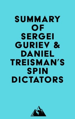 Summary of Sergei Guriev &amp; Daniel Treisman's Spin Dictators