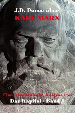 J.D. Ponce über Karl Marx: Eine Akademische Analyse von Das Kapital - Band 2 - Große Geister des universellen Denkens (Analysiert), #13