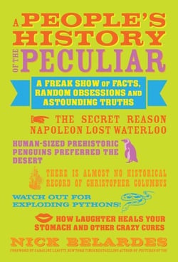 A People's History of the Peculiar - A Freak Show of Facts, Random Obsessions and Astounding Truths