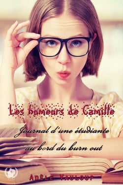 Les humeurs de Camille - Le Journal de Camille : Amours, Études et Autres Déboires