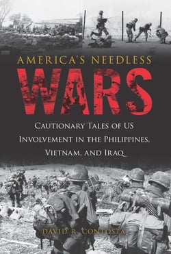 America's Needless Wars - Cautionary Tales of US Involvement in the Philippines, Vietnam, and Iraq