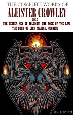 The Complete Works of Aleister Crowley. Vol.1 - The Lesser Key of Solomon, The Book of the Law, The Book of Lies, Magick, Cocaine