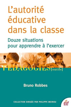 L'Autorité éducative dans la classe - Douze situations pour apprendre à l'exercer