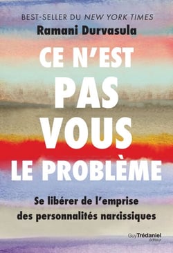 Ce n'est pas vous le problème - Se libérer de l'emprise des personnalités narcissiques