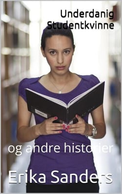 Underdanig Studentkvinne og andre historier - Dominans og erotisk underkastelse, #8