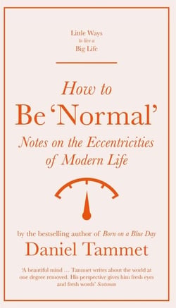 How to Be 'Normal' - Notes on the eccentricities of modern life