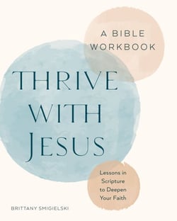 Thrive with Jesus: A Bible Workbook - Lessons in Scripture to Deepen Your Faith