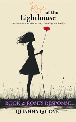 Rose of the Lighthouse Book 2: Rose's Response - A Romance Series about Love, Courtship, and Family, #2