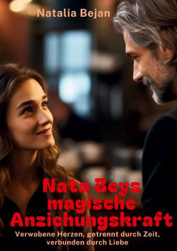 Nata Beys magische Anziehungskraft - Verwobene Herzen, getrennt durch Zeit, verbunden durch Liebe