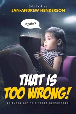 That is Too Wrong! An anthology of Offbeat Horror: Vol II - That is... Wrong! An Offbeat Horror Anthology Series, #2