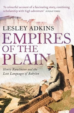 Empires of the Plain - Henry Rawlinson and the Lost Languages of Babylon (Text Only)