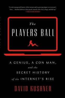 The Players Ball - A Genius, a Con Man, and the Secret History of the Internet's Rise