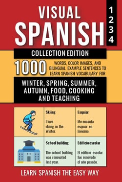 Visual Spanish - Collection Edition - 1.000 Words, 1.000 Color Images and 1.000 Bilingual Example Sentences to Learn Spanish Vocabulary about Winter, Spring, Summer, Autumn, Food, Cooking and Teaching - Visual Spanish, #7