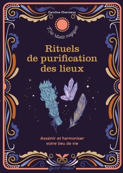 Rituels de purification des lieux - Assainir et harmoniser votre lieu de vie