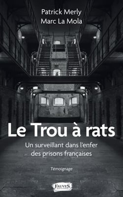 Le Trou à rats - Un surveillant dans l'enfer des prisons françaises Témoignage - Témoignage