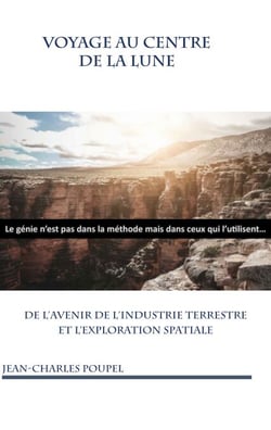Voyage au Centre de la Lune - De l'avenir de l'industrie terrestre et l'exploration spatiale