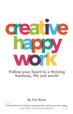 Creative Happy Work: Follow your Heart to a Thriving Business, Life and World