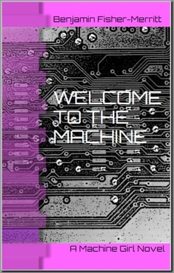 Machine Girl Book 1: Welcome to the Machine - Machine Girl, #1