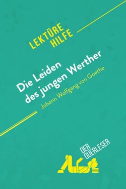 Die Leiden des jungen Werther von Johann Wolfgang von Goethe (Lektürehilfe) - Detaillierte Zusammenfassung, Personenanalyse und Interpretation