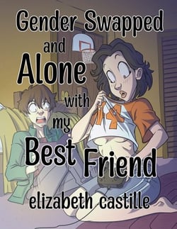 Gender Swapped and Alone with My Best Friend