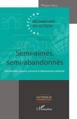 Semi-aimés, semi-abandonnés - Reconnaître, réparer, prévenir le délaissement parental