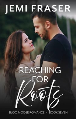 Reaching For Roots - Bloo Moose Romance, #7