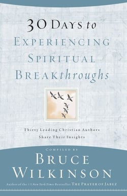 30 Days to Experiencing Spiritual Breakthroughs - Thirty Top Christian Authors Share Their Insights