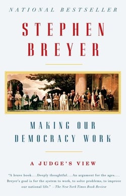 Making Our Democracy Work - A Judge's View