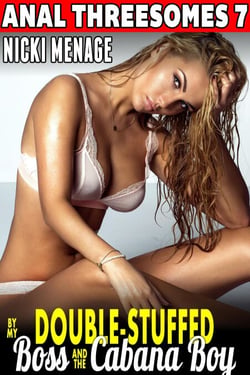 Double-Stuffed By My Boss &amp; The Cabana Boy : Anal Threesomes 7 (Rough Sex Threesome Menage Group Sex MFM Alpha Males Erotica) - Anal Threesomes, #7