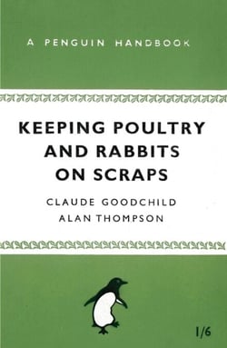 Keeping Poultry and Rabbits on Scraps - A Penguin Handbook