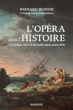 L'opéra dans l'histoire - L'art lyrique, miroir de nos sociétés depuis quatre siècles