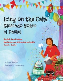 Icing on the Cake - English Food Idioms (Spanish-English) - Language Lizard Bilingual Idioms Series
