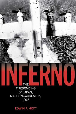 Inferno - The Firebombing of Japan, March 9–August 15, 1945