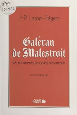 Galéran de Malestroit - Ses tourments, ses joies, ses amours