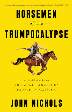 Horsemen of the Trumpocalypse - A Field Guide to the Most Dangerous People in America