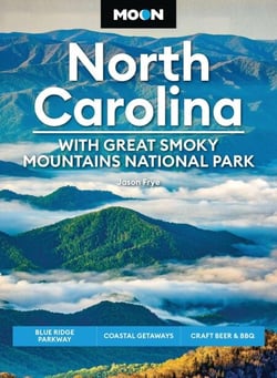 Moon North Carolina: With Great Smoky Mountains National Park - Blue Ridge Parkway, Coastal Getaways, Craft Beer &amp; BBQ