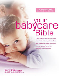 Your Babycare Bible - The most authoritative and up-to-date source book on caring for babies from birth to age three