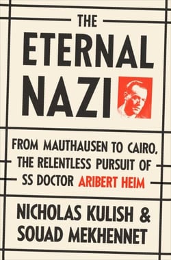 The Eternal Nazi - From Mauthausen to Cairo, the Relentless Pursuit of SS Doctor Aribert Heim