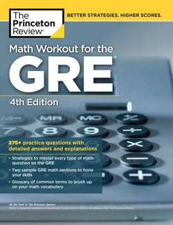 Math Workout for the GRE, 4th Edition - 275+ Practice Questions with Detailed Answers and Explanations
