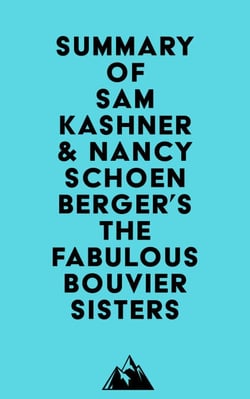 Summary of Sam Kashner &amp; Nancy Schoenberger's The Fabulous Bouvier Sisters
