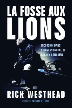 La fosse aux lions - Incursion dans l'univers brutal du hockey canadien