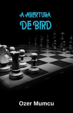 A Abertura De Bird - Chess Opening Series