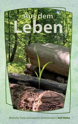 Aus dem Leben - Biblische Texte anschaulich kommentiert