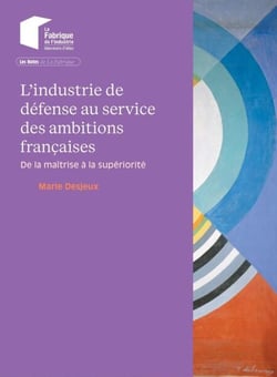 L'industrie de défense au service des ambitions françaises - De la maîtrise à la supériorité