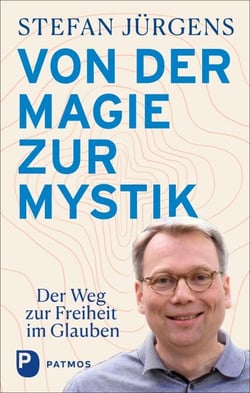 Von der Magie zur Mystik - Der Weg zur Freiheit im Glauben