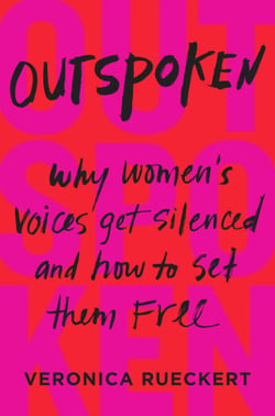 Outspoken - Why Women's Voices Get Silenced and How to Set Them Free
