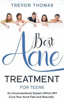 Best Acne Treatment for Teens: An Unconventional System Which Will Cure Your Acne Fast &amp; Naturally