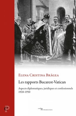 Les rapports Bucarest-Vatican - Aspects diplomatiques, juridiques et confessionnels, 1920-1950