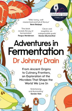Adventures in Fermentation - From Ancient Origins to Culinary Frontiers, an Exploration of the Microbes That Shape the World We Live In