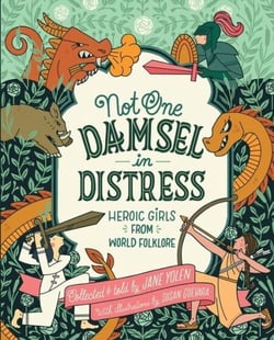 Not One Damsel in Distress - Heroic Girls from World Folklore